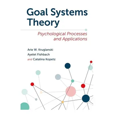 "Goal Systems Theory: Psychological Processes and Applications" - "" ("Kruglanski Arie W.")(Pevn