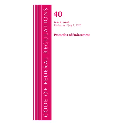 "Code of Federal Regulations, Title 40 Protection of the Environment 61-62, Revised as of July 1