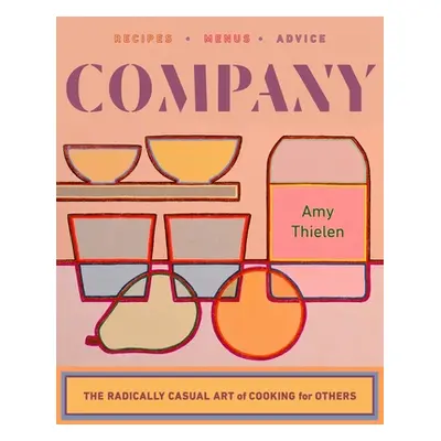 "Company: The Radically Casual Art of Cooking for Others" - "" ("Thielen Amy")(Pevná vazba)