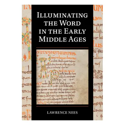 "Illuminating the Word in the Early Middle Ages" - "" ("Nees Lawrence")(Pevná vazba)