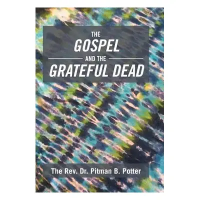 "The Gospel and the Grateful Dead" - "" ("The Rev Dr Pitman B. Potter")(Pevná vazba)