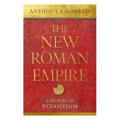 "The New Roman Empire: A History of Byzantium" - "" ("Kaldellis Anthony")(Pevná vazba)