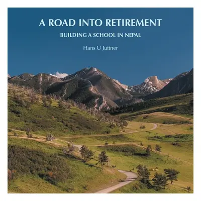 "A Road into Retirement: Building a School in Nepal" - "" ("Juttner Hans U.")(Paperback)