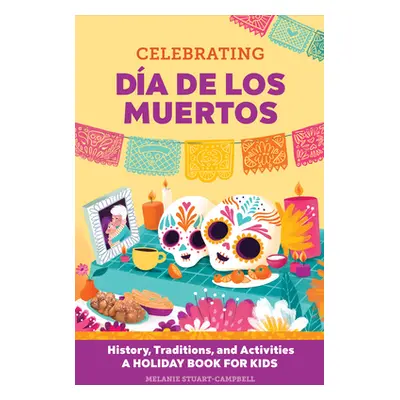 "Celebrating Da de Los Muertos: History, Traditions, and Activities - A Holiday Book for Kids" -