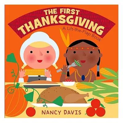 "The First Thanksgiving: A Lift-The-Flap Book" - "" ("Davis Kathryn Lynn")(Board Books)