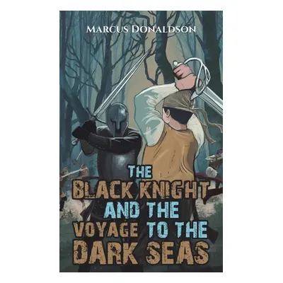 "The Black Knight and the Voyage to the Dark Seas" - "" ("Donaldson Marcus")(Paperback)