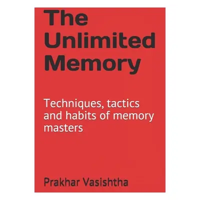 "The Unlimited Memory: Techniques, tactics and habits of memory masters" - "" ("Vasishtha Prakha