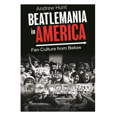 "Beatlemania in America: Fan Culture from Below" - "" ("Hunt Andrew")(Paperback)