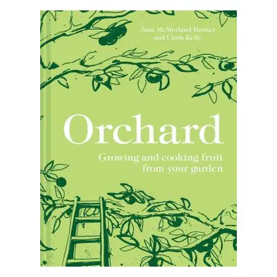 "Orchard: Growing and Cooking Fruit from Your Garden" - "" ("McMorland-Hunter Jane")(Pevná vazba