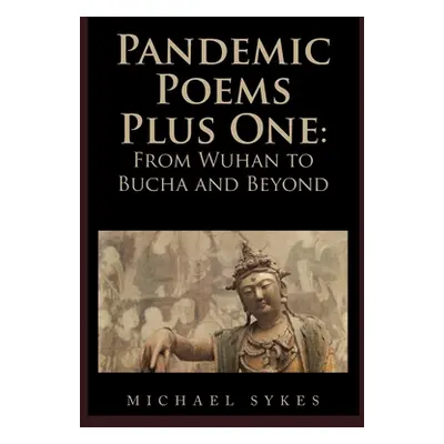 "Pandemic Poems Plus One: From Wuhan to Bucha and Beyond" - "" ("Sykes Michael")(Paperback)