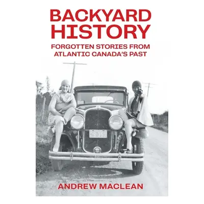 "Forgotten Stories From Atlantic Canada's Past" - "" ("MacLean Andrew")(Pevná vazba)