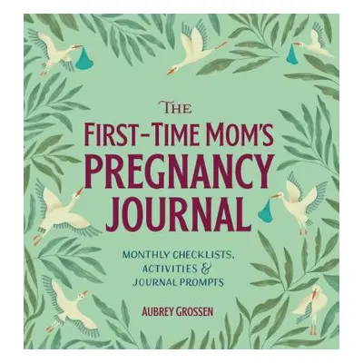 "The First-Time Mom's Pregnancy Journal: Monthly Checklists, Activities, & Journal Prompts" - ""