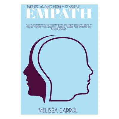 "Understanding Highly Sensitive Empath: A Survival and Healing Guide for Empaths and Highly Sens