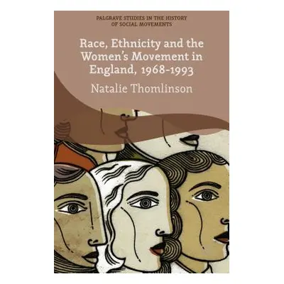 "Race, Ethnicity and the Women's Movement in England, 1968-1993" - "" ("Thomlinson Natalie")(Pev