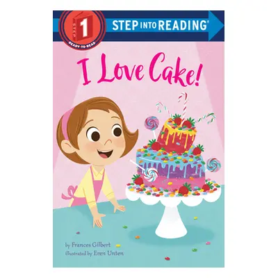 "I Love Cake!" - "" ("Gilbert Frances")(Library Binding)