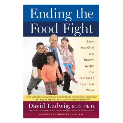 "Ending the Food Fight: Guide Your Child to a Healthy Weight in a Fast Food/Fake Food World" - "