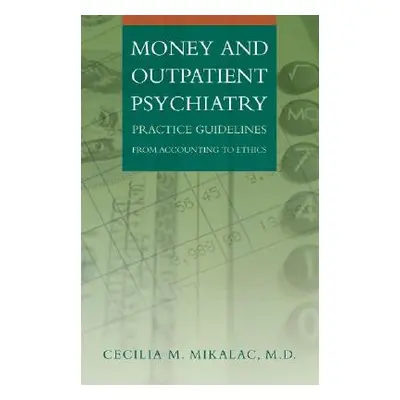 "Money and Outpatient Psychiatry: Practice Guidelines from Accounting to Ethics" - "" ("Mikalac 