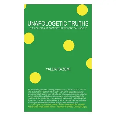 "Unapologetic Truths: The Realities of Postpartum We Don't Talk About" - "" ("Kazemi Yalda")(Pev