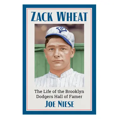 "Zack Wheat: The Life of the Brooklyn Dodgers Hall of Famer" - "" ("Niese Joe")(Paperback)