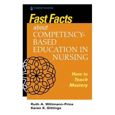 "Fast Facts about Competency-Based Education in Nursing: How to Teach Competency Mastery" - "" (