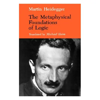 "The Metaphysical Foundations of Logic" - "" ("Heidegger Martin")(Paperback)