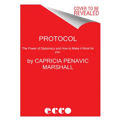 "Protocol: The Power of Diplomacy and How to Make It Work for You." - "" ("Marshall Capricia Pen