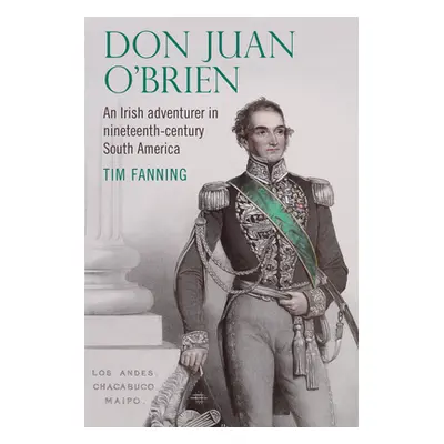 "Don Juan O'Brien: An Irish Adventurer in Nineteenth-Century South America" - "" ("Fanning Tim")