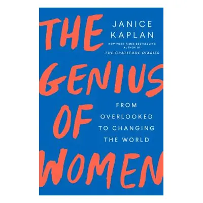 "The Genius of Women: From Overlooked to Changing the World" - "" ("Kaplan Janice")(Pevná vazba)