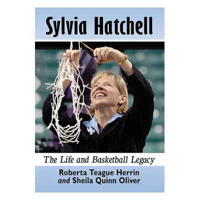 "Sylvia Hatchell: The Life and Basketball Legacy" - "" ("Herrin Roberta Teague")(Paperback)