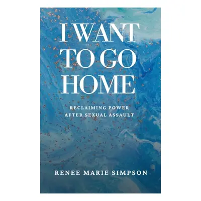 "I Want To Go Home" - "" ("Simpson Renee Marie")(Paperback)