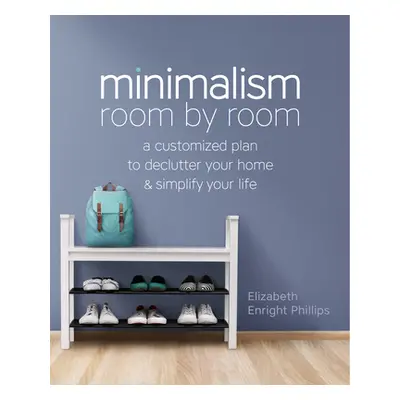 "Minimalism Room by Room: A Customized Plan to Declutter Your Home and Simplify Your Life" - "" 