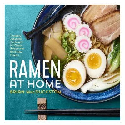 "Ramen at Home: The Easy Japanese Cookbook for Classic Ramen and Bold New Flavors" - "" ("Macduc