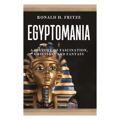 "Egyptomania: A History of Fascination, Obsession and Fantasy" - "" ("Fritze Ronald H.")(Paperba