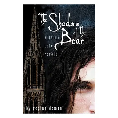 "The Shadow of the Bear: A Fairy Tale Retold" - "" ("Doman Regina")(Paperback)