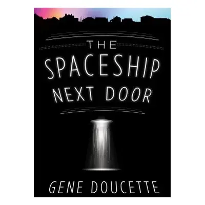 "The Spaceship Next Door" - "" ("Doucette Gene")(Paperback)