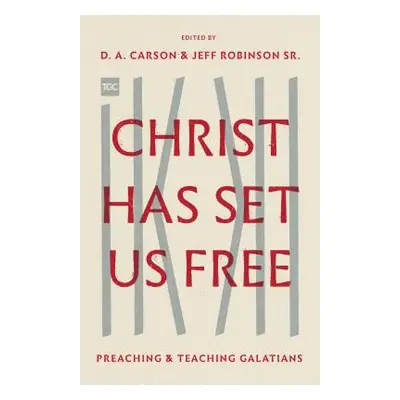 "Christ Has Set Us Free: Preaching and Teaching Galatians" - "" ("Carson D. A.")(Paperback)