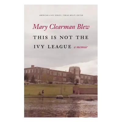 "This Is Not the Ivy League" - "" ("Blew Mary Clearman")(Paperback)