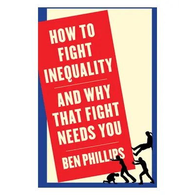 "How to Fight Inequality: (And Why That Fight Needs You)" - "" ("Phillips Ben")(Paperback)