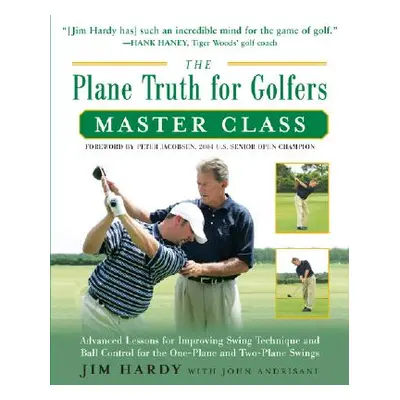 "The Plane Truth for Golfers Master Class: Advanced Lessons for Improving Swing Technique and Ba