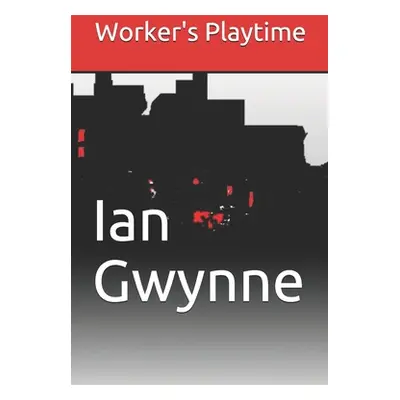 "Worker's Playtime" - "" ("Gwynne Ian")(Paperback)