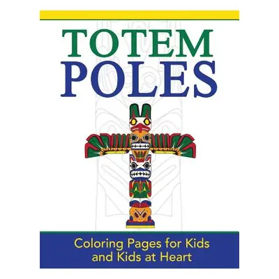 "Totem Poles: Coloring Pages for Kids and Kids at Heart" - "" ("Art History Hands-On")(Paperback