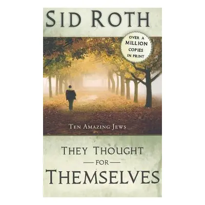 "They Thought for Themselves: Ten Amazing Jews" - "" ("Roth Sid")(Pevná vazba)