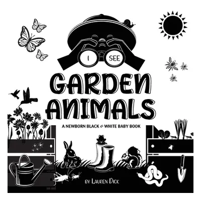 "I See Garden Animals: A Newborn Black & White Baby Book