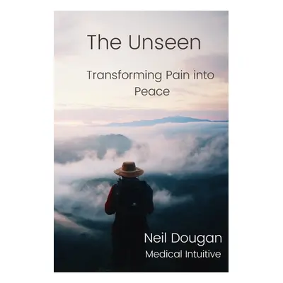 "The Unseen: Transforming Pain into Peace" - "" ("Dougan Neil")(Paperback)