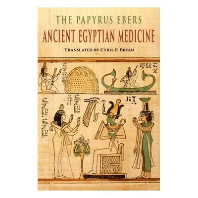 "The Papyrus Ebers: Ancient Egyptian Medicine" - "" ("Bryan Cyril P.")(Paperback)