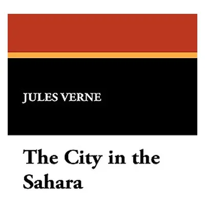 "The City in the Sahara: Part Two of The Barsac Mission" - "" ("Verne Jules")(Pevná vazba)