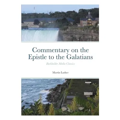 "Commentary on the Epistle to the Galatians: Burkholder Media Classics" - "" ("Luther Martin")(P