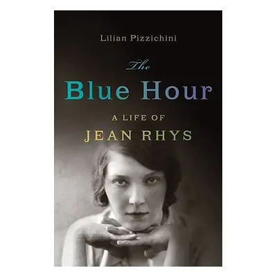 "Blue Hour: A Life of Jean Rhys" - "" ("Pizzichini Lilian")(Pevná vazba)