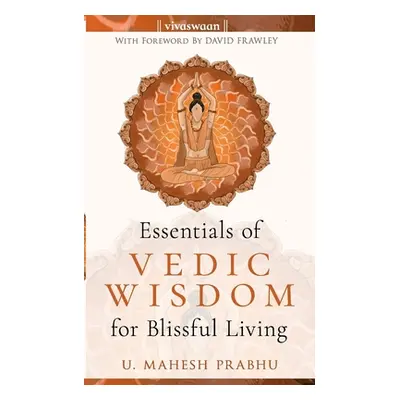 "The Essentials of Vedic Wisdom for Blissful Living" - "" ("Frawley David")(Paperback)