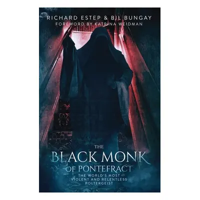 "The Black Monk of Pontefract: The World's Most Violent and Relentless Poltergeist" - "" ("Bunga